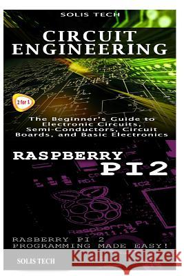 Circuit Engineering & Raspberry Pi 2 Solis Tech 9781523425860 Createspace Independent Publishing Platform