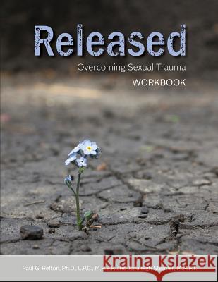 Released: Overcoming Sexual Trauma Workbook Dr Paul G. Helton Taraleigh Stemle 9781523426225 Createspace Independent Publishing Platform