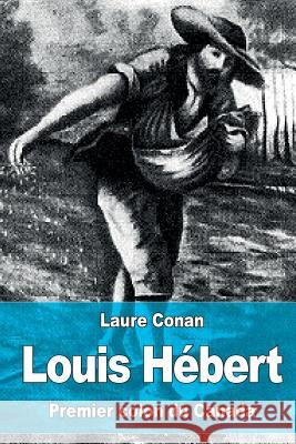 Louis Hébert: Premier colon du Canada Conan, Laure 9781523428779 Createspace Independent Publishing Platform