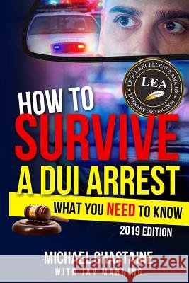 How to Survive a DUI Arrest: What You Need to Know Jay Manning Michael Chastaine 9781523431878