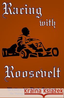 Racing with Roosevelt Brad Garrett 9781523432059 Createspace Independent Publishing Platform