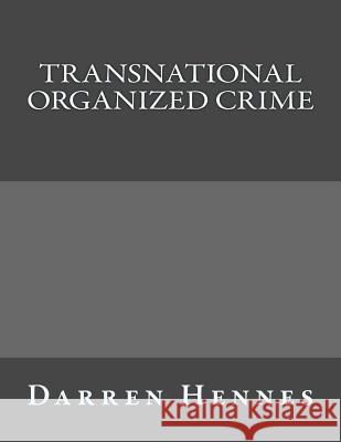 Transnational Organized Crime Darren Hennes 9781523432332 Createspace Independent Publishing Platform