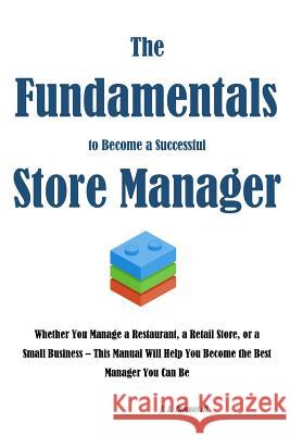 The Fundamentals to Become a Successful Store Manager MR J. a. Thoma 9781523432462 Createspace Independent Publishing Platform