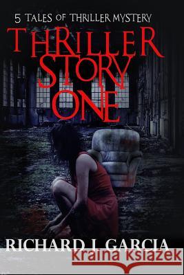 Thriller Story One: Thriller Mystery (Thriller Suspense Crime Murder psychology Fiction) Garcia, Richard J. 9781523433223