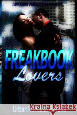 FreakBook Lovers: Social Media Deception Eureka, Urban Novelist 9781523434114 Createspace Independent Publishing Platform
