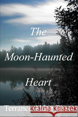 The Moon-Haunted Heart (50 Short Stories) Terrance Aldon Shaw 9781523434367 Createspace Independent Publishing Platform