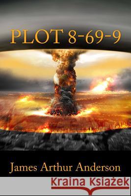 Plot 8-69-9 James Arthur Anderson 9781523435050 Createspace Independent Publishing Platform