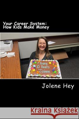Your Career System: How Kids Make Money Jolene Hey 9781523435340
