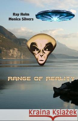 Range of Reality: The Secret of Ufo's Ray Holm Dawn Herrell-Holm 9781523435364 Createspace Independent Publishing Platform