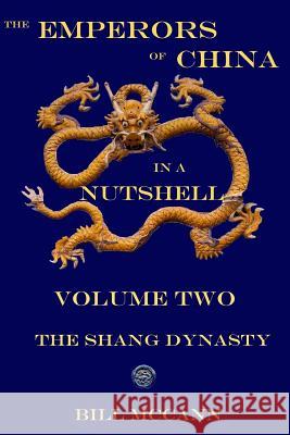 The Emperors of China in a Nutshell 2: The Shang Dynasty Bill McCann 9781523436941 Createspace Independent Publishing Platform