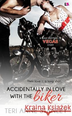 Accidentally in Love with the Biker Teri Anne Stanley 9781523437023