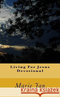 Living For Jesus Devotional Jan, Marie 9781523437207 Createspace Independent Publishing Platform