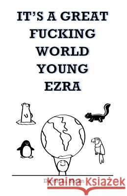 It's A Great Fucking World Young Ezra Sloan, David 9781523438327 Createspace Independent Publishing Platform