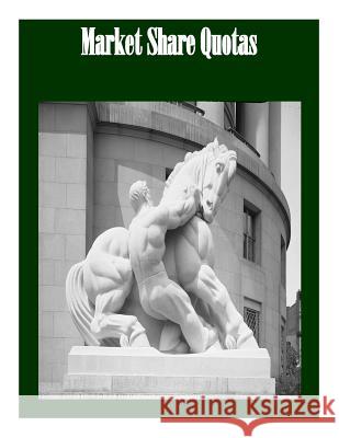 Market Share Quotas Federal Trade Commission                 Penny Hill Press Inc 9781523438655 Createspace Independent Publishing Platform