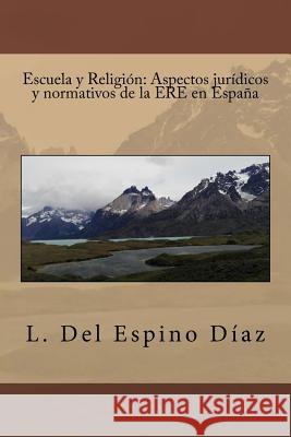 Escuela y Religión: Aspectos jurídicos y normativos de la ERE en España Del Espino Diaz, L. 9781523438747 Createspace Independent Publishing Platform