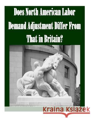 Does North American Labor Demand Adjustment Differ From That in Britain? Penny Hill Press Inc 9781523438808 Createspace Independent Publishing Platform