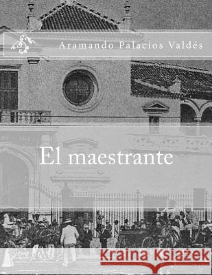 El maestrante Palacios Valdes, Aramando 9781523439133 Createspace Independent Publishing Platform