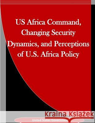 US Africa Command, Changing Security Dynamics, and Perceptions of U.S. Africa Policy Penny Hill Press Inc 9781523439355 Createspace Independent Publishing Platform