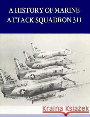 A History of Marine Attack Squadron 311 U. S. Marine Corps                       Penny Hill Press Inc 9781523439614 Createspace Independent Publishing Platform