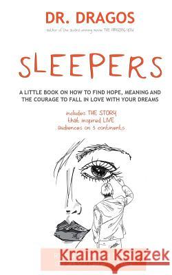 Sleepers: A Little Book on How To Find Hope, Meaning and the Courage to Fall in Love with Your Dreams Dragos 9781523440399