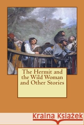 The Hermit and the Wild Woman and Other Stories Alba Longa Edith Wharton 9781523440702 Createspace Independent Publishing Platform