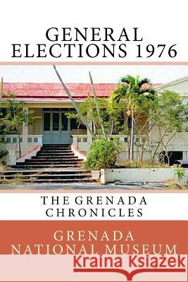 General Elections 1976: The Grenada Chronicles Grenada Nationa Ann Elizabeth Wilder 9781523442089 Createspace Independent Publishing Platform