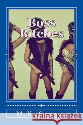 Boss Bitches Mikayah Sawyer 9781523442096 Createspace Independent Publishing Platform