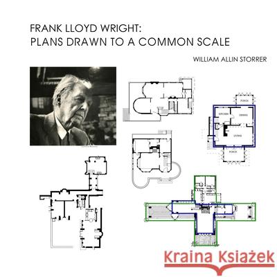 Frank Lloyd Wright: Plans Drawn to a Common Scale William Allin Storre 9781523442188 Createspace Independent Publishing Platform