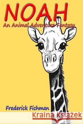 Noah's Adventure: A Visit the Zoo Fantasy Frederick Fichman 9781523442225 Createspace Independent Publishing Platform