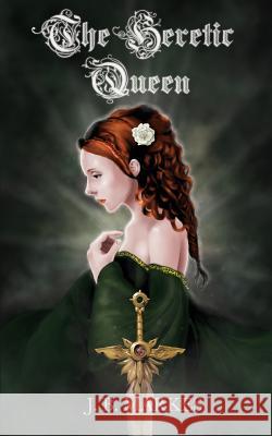 The Heretic Queen J. B. Markes 9781523442232 Createspace Independent Publishing Platform