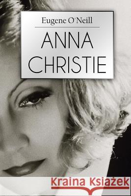 Anna Christie: A Play In Four Acts O'Neill, Eugene 9781523442348 Createspace Independent Publishing Platform