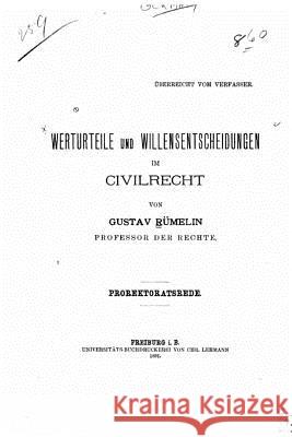 Werturteile und Willensentscheidungen im Civilrecht Rumelin, Gustav 9781523442669 Createspace Independent Publishing Platform