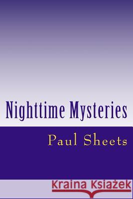 Nighttime Mysteries: Stories of Suspense MR Paul T. Sheet 9781523444243 Createspace Independent Publishing Platform