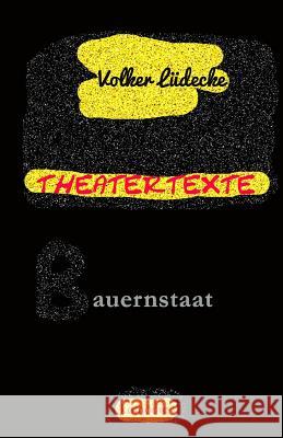 THEATERTEXTE Bauernstaat: Europa Trilogie Teil 3 Volker Ludecke 9781523444571 Createspace Independent Publishing Platform