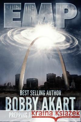 Emp: Electromagnetic Pulse: Prepping for Tomorrow Bobby Akart 9781523444663 Createspace Independent Publishing Platform