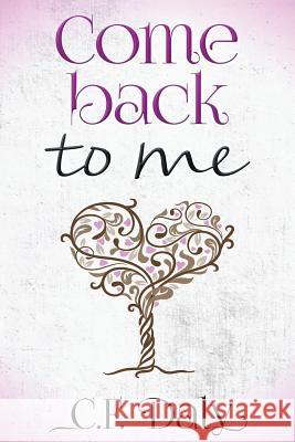 Come Back To Me: Part Two of the 'Be With Me' trilogy Daly, C. F. 9781523444953 Createspace Independent Publishing Platform