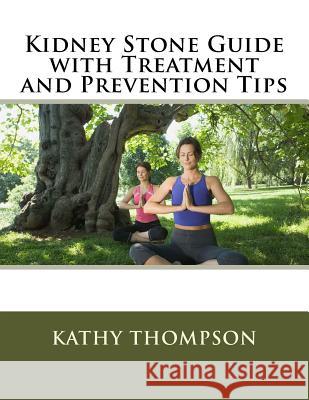 Kidney Stone Guide with Treatment and Prevention Tips MS Kathy Thompson 9781523445462