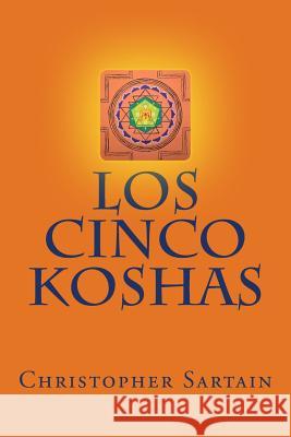 Los Cinco Koshas Christopher Michael Sartain 9781523445615