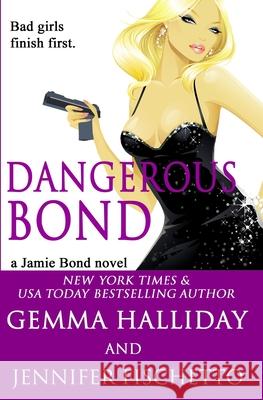 Dangerous Bond Gemma Halliday Jennifer Fischetto 9781523446964 Createspace Independent Publishing Platform