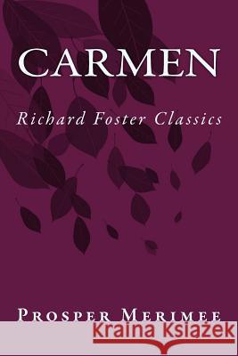 Carmen (Richard Foster Classics) Prosper Merimee 9781523448258 Createspace Independent Publishing Platform