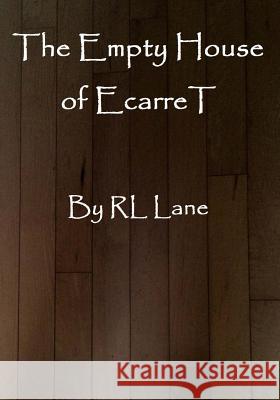 The Empty House of EcarreT Lane, Rl 9781523448753 Createspace Independent Publishing Platform