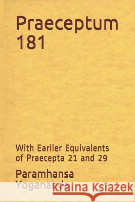 Praeceptum 181: With Earlier Equivalents of Praecepta 21 and 29 Paramhansa Yogananda Donald Wayne Castellano-Hoyt 9781523449446