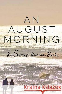 An August Morning Katherine Kuzma-Beck 9781523449583