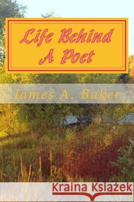 Life Behind A poet Baker, James A. 9781523450008 Createspace Independent Publishing Platform