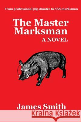 The Master Marksman James Smith 9781523450282 Createspace Independent Publishing Platform