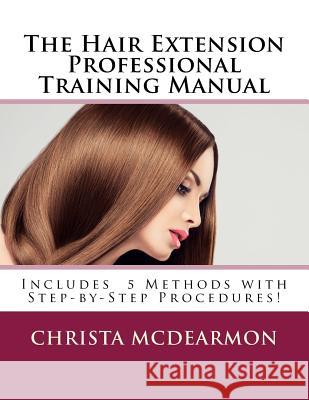 The Hair Extension Professional Training Manual Christa McDearmon 9781523450671 Createspace Independent Publishing Platform