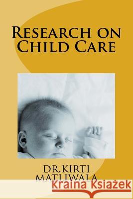 Research on Child Care Dr Kirti Dhansukhbhai Matliwala 9781523451067 Createspace Independent Publishing Platform