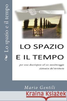 Lo spazio e il tempo per una descrizione ed un monitoraggio sistemico del territorio Gentili, Mario 9781523451395 Createspace Independent Publishing Platform