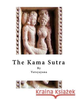 The Kama Sutra Vatsyayana                               Unkown 9781523451456 Createspace Independent Publishing Platform