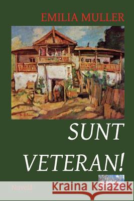 Sunt Veteran!: Nuvela Emilia Muller Vasile Poenaru 9781523452330 Createspace Independent Publishing Platform